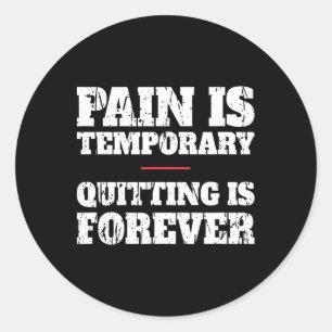 Pain Is Temporary Quitting Is Forever - Motivation Classic Round Sticker