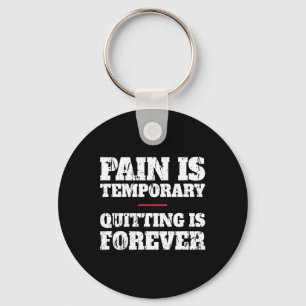 Pain Is Temporary Quitting Is Forever - Motivation Keychain