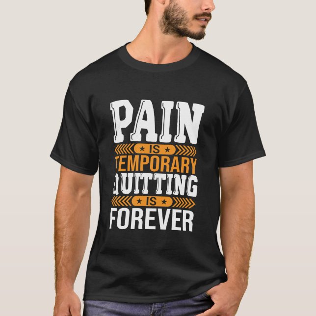 Pain Is Temporary Quitting Is Forever Motivational T-Shirt (Front)