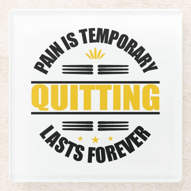 Pain Is Temporary Quitting Lasts Forever Glass Coaster (Front)