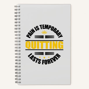 Pain Is Temporary Quitting Lasts Forever Notebook