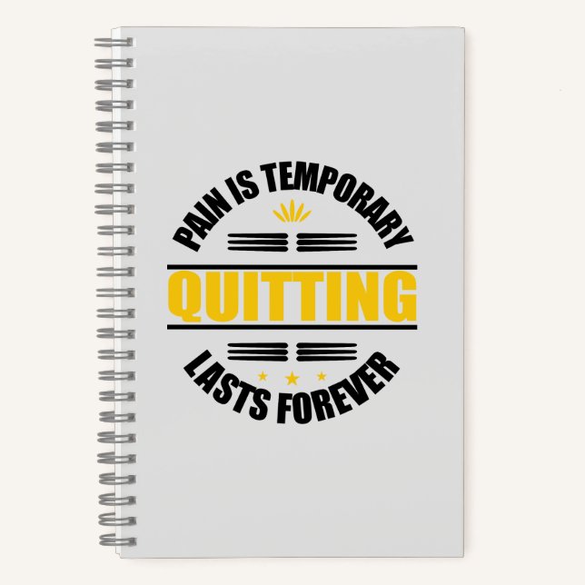 Pain Is Temporary Quitting Lasts Forever Notebook (Front)
