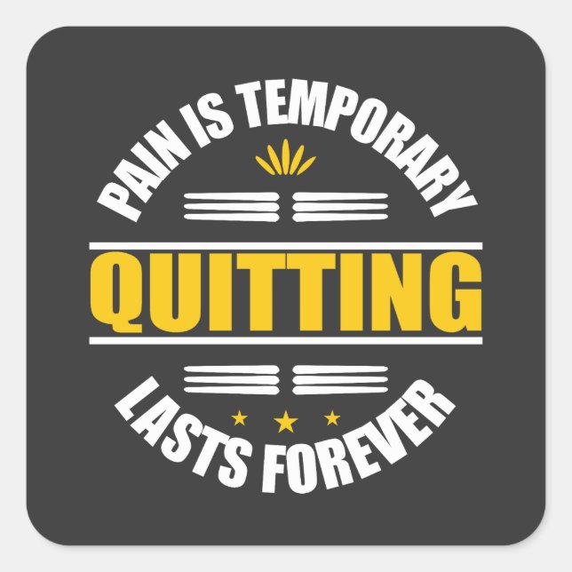 Pain Is Temporary Quitting Lasts Forever Square Sticker (Front)