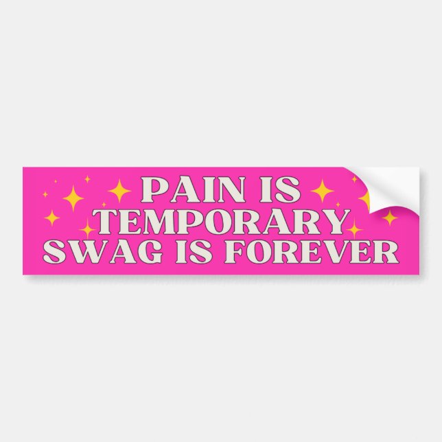 PAIN IS TEMPORARY SWAG IS FOREVER BUMPER STICKER (Front)
