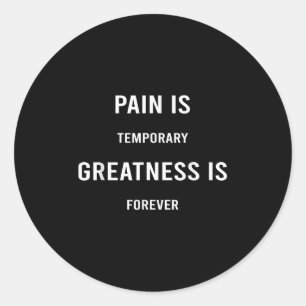Pain Is Temrary Greatness Is Forever Motivational  Classic Round Sticker