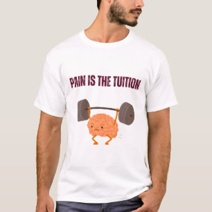 Pain Is the Tuition T-Shirt