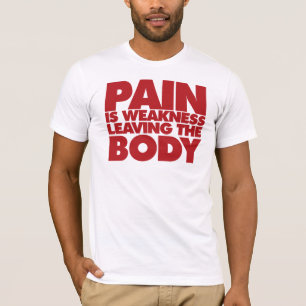 Pain is weakness leaving the body T-Shirt