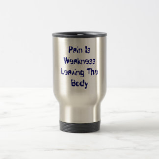 Pain Is Weakness Leaving The Body Travel Mug