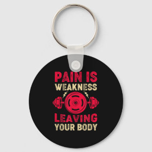 Pain Is Weakness Leaving Your Body & Motivatio Keychain