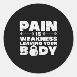 Pain Is Weakness Leaving Your Body Gym Workout Men Classic Round Sticker