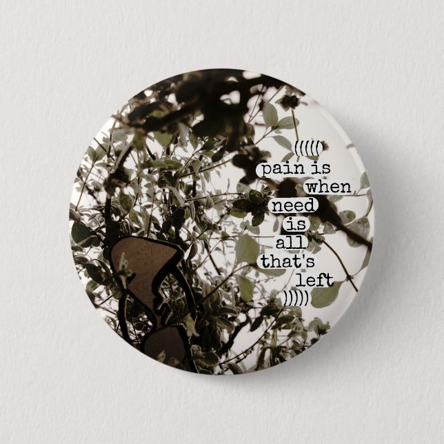 pain is when need is all that's left 2 inch round button (Front)