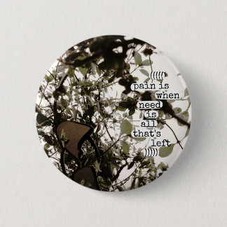 pain is when need is all that's left 2 inch round button