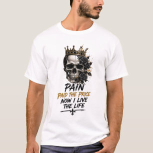 Pain Paid The Price Now I Live The Life – Crowned T-Shirt