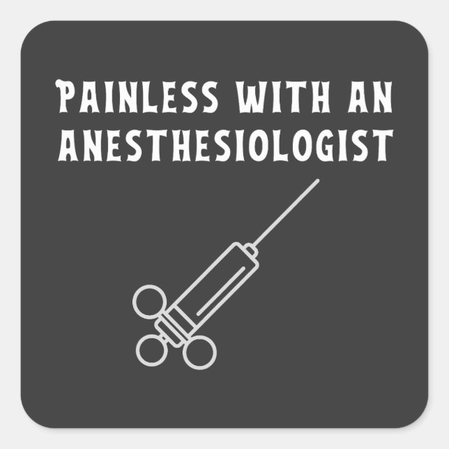 Painless with an Anesthesiologist, Anesthesiology Square Sticker (Front)