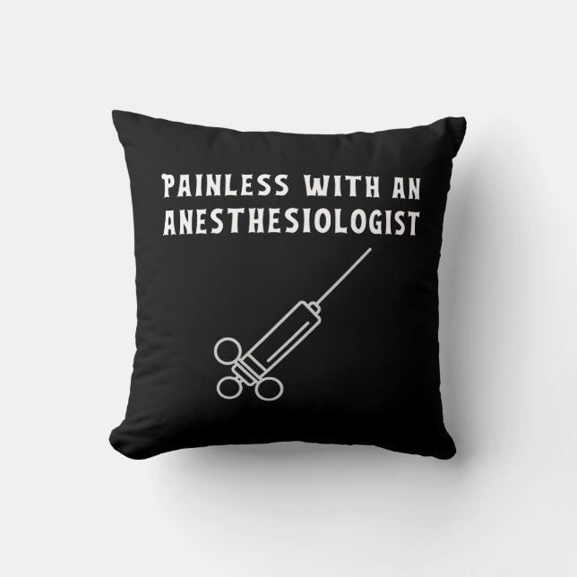 Painless with an Anesthesiologist, Anesthesiology Throw Pillow (Front)