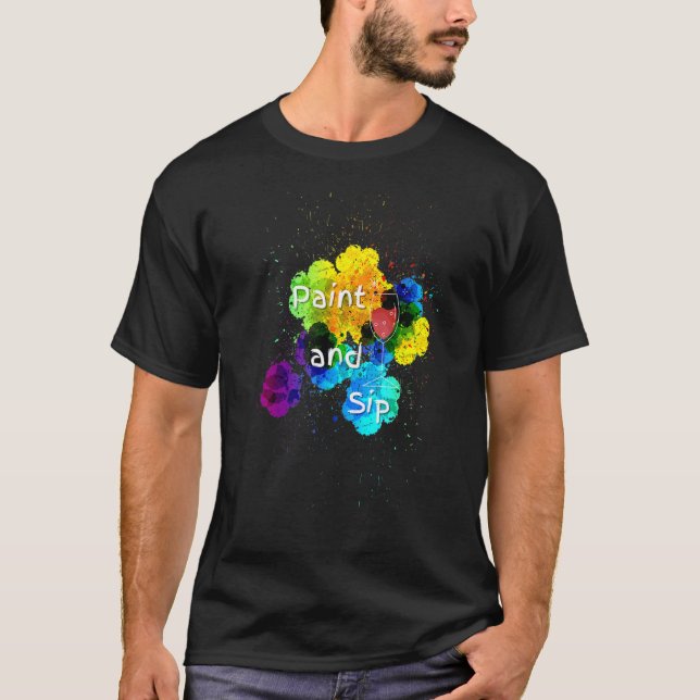 Paint and Sip Party   Wine Drinking rainbow paint T-Shirt (Front)