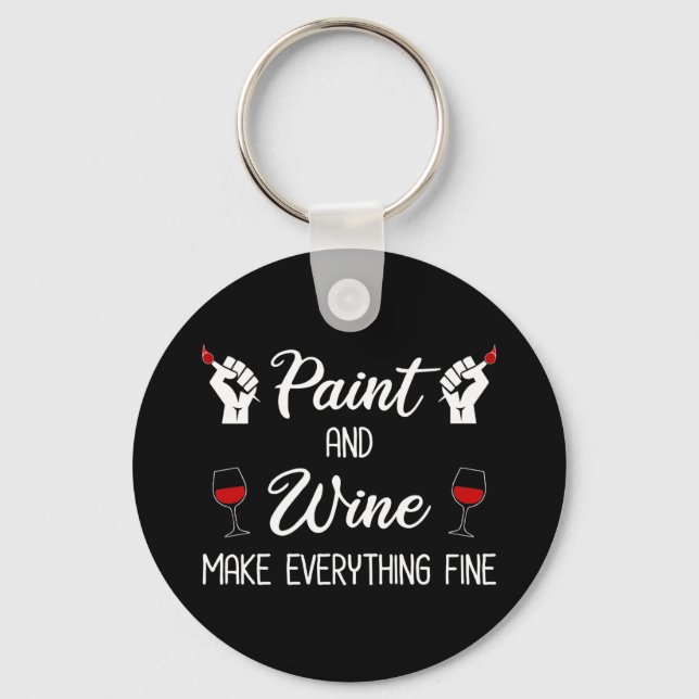 Paint and Wine Make Everything Fine Keychain (Front)