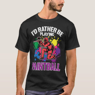 Paint Ballers I'd Rather Be Playing Paintball T-Shirt