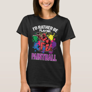 Paint Ballers I'd Rather Be Playing Paintball T-Shirt