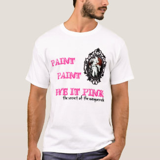 PAINT, PAINT DYE IT PINK T-Shirt