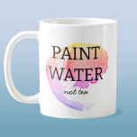 Paint Water Not Tea Artist Humour Coffee Mug<br><div class="desc">For any artist or painter who has rinsed out their brush in their tea or coffee,  or accidentally had a sip of their paint water.  I have been there too!  Art humour to raise a smile.</div>