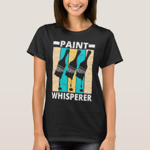 Paint Whisperer Painter Job Tradesman House Painti T-Shirt