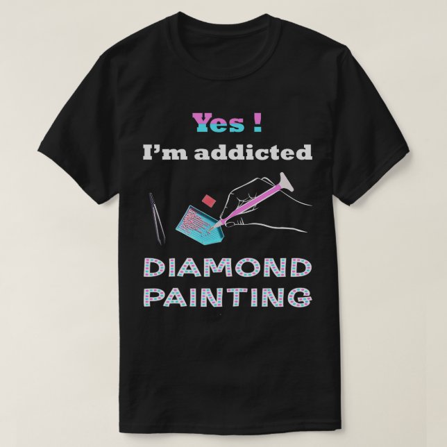 Paint With Diamond Tee Im Addicted Diamond Paintin (Design Front)