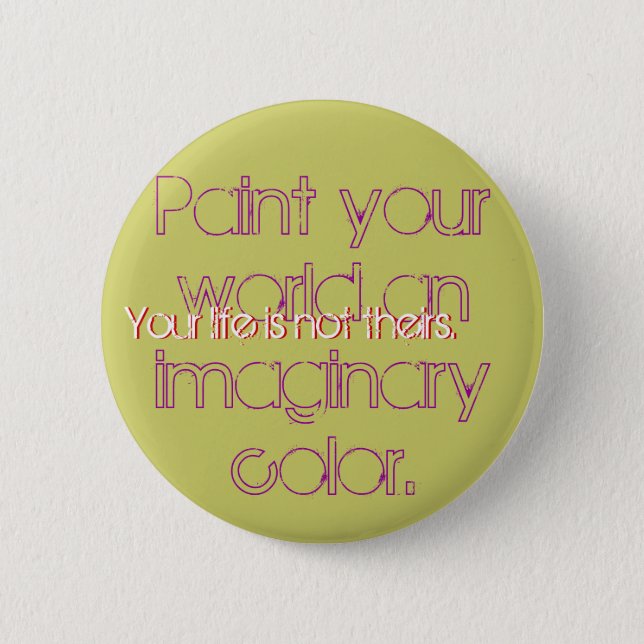 Paint your world an imaginary colour., Your 2 Inch Round Button (Front)