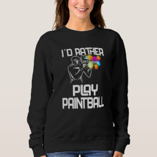 Paintball Airsoft Paintballer I´d Rather Play Pain Sweatshirt