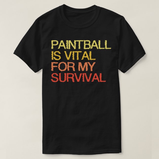 Paintball Is Vital For My Survival T-Shirt (Design Front)