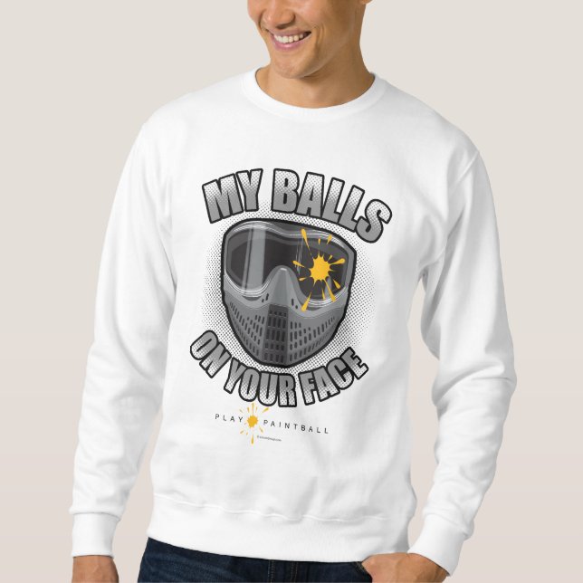 Paintball On Your Face Sweatshirt (Front)