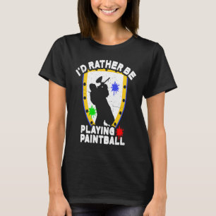 Paintballer Paintball I'd Rather Be Playing Paint T-Shirt