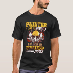 Painter I Can'T Fix Stupid But I Can Fix What Stup T-Shirt