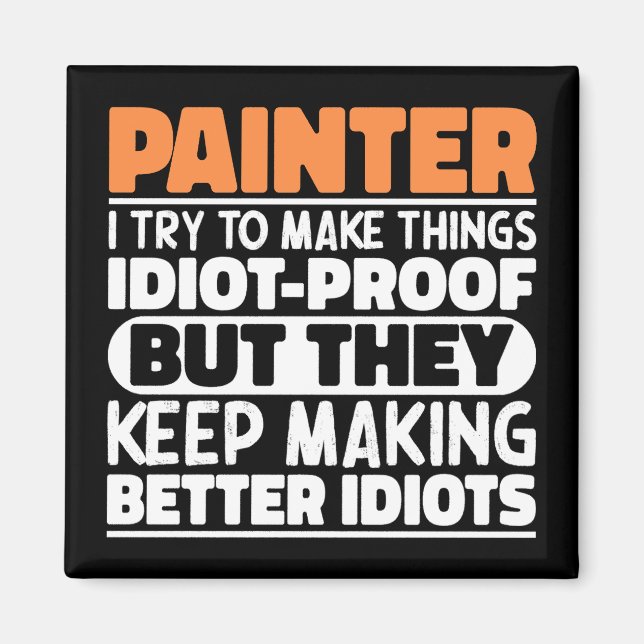 Painter I Try To Make Things Funny Sayings Painter Magnet (Front)