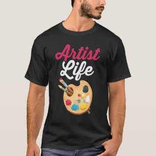 Painter Painting   Teacher Student Artist Life T-Shirt