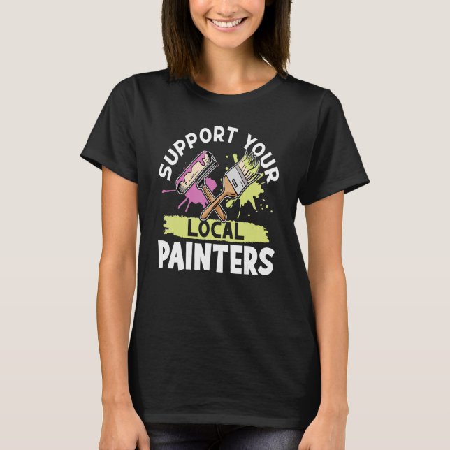 Painter Support Your Local Painters T-Shirt (Front)