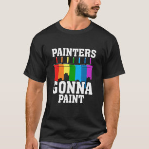 Painters Gonna Paint Pun Artist Painter 1 T-Shirt