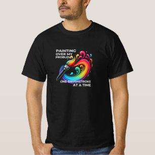 Painting Over My Problems - Vibrant Brushstroke De T-Shirt