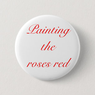 Painting the roses red 2 inch round button