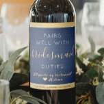 Pairs Well Bridesmaid Proposal Brushed Blue & Gold Wine Label<br><div class="desc">TO CHOOSE YOUR OWN BACKGROUND & TEXT COLORS, SEE INSTRUCTIONS BELOW. Get the wedding celebration started in style with elegant navy blue, gold and white bridesmaid proposal wine bottle labels. Since they come in sets of six, an idea to add a different personalized name on each one is to hand...</div>