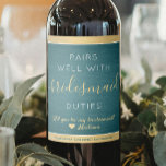 Pairs Well Bridesmaid Proposal Brushed Teal & Gold Wine Label<br><div class="desc">TO CHOOSE YOUR OWN BACKGROUND & TEXT COLORS, SEE INSTRUCTIONS BELOW. Get the wedding celebration started in style with elegant teal, gold and white bridesmaid proposal wine bottle labels. Since they come in sets of six, an idea to add a different personalized name on each one is to hand write...</div>