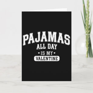 Pajamas All Day Is My Valentine' Shirt Funny Cozy  Card