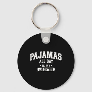 Pajamas All Day Is My Valentine' Shirt Funny Cozy Keychain