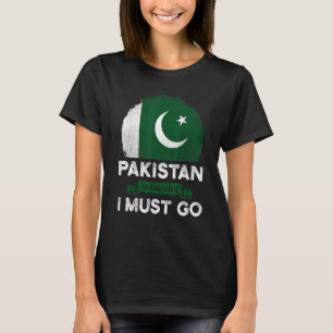 Pakistan Is Calling I Must Go Heritage Pakistani R T-Shirt