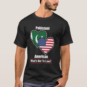 Pakistani American Heart Flags What's Not to Love T-Shirt