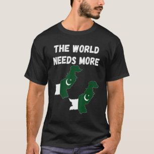 Pakistani People And Fans The World Needs More Pak T-Shirt