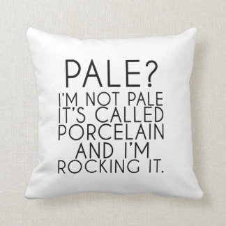 Pale? I'm Not Pale It's Called Porcelain Throw Pillow