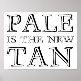 Pale Is The New Tan Funny Poster Sign