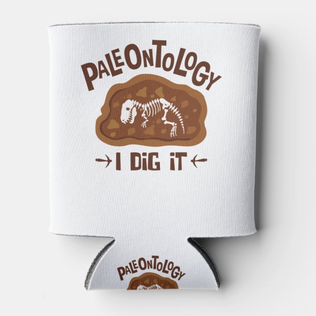 Paleontology I Dig It Paleontologist Dinosaur Bone Can Cooler (Front)
