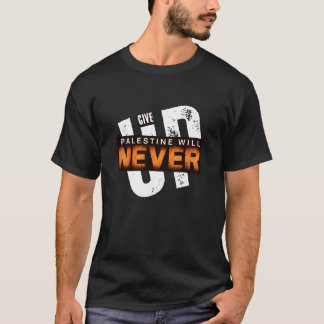 PALESTINE WILL NEVER GIVE UP | Bold Grunge Protest T-Shirt